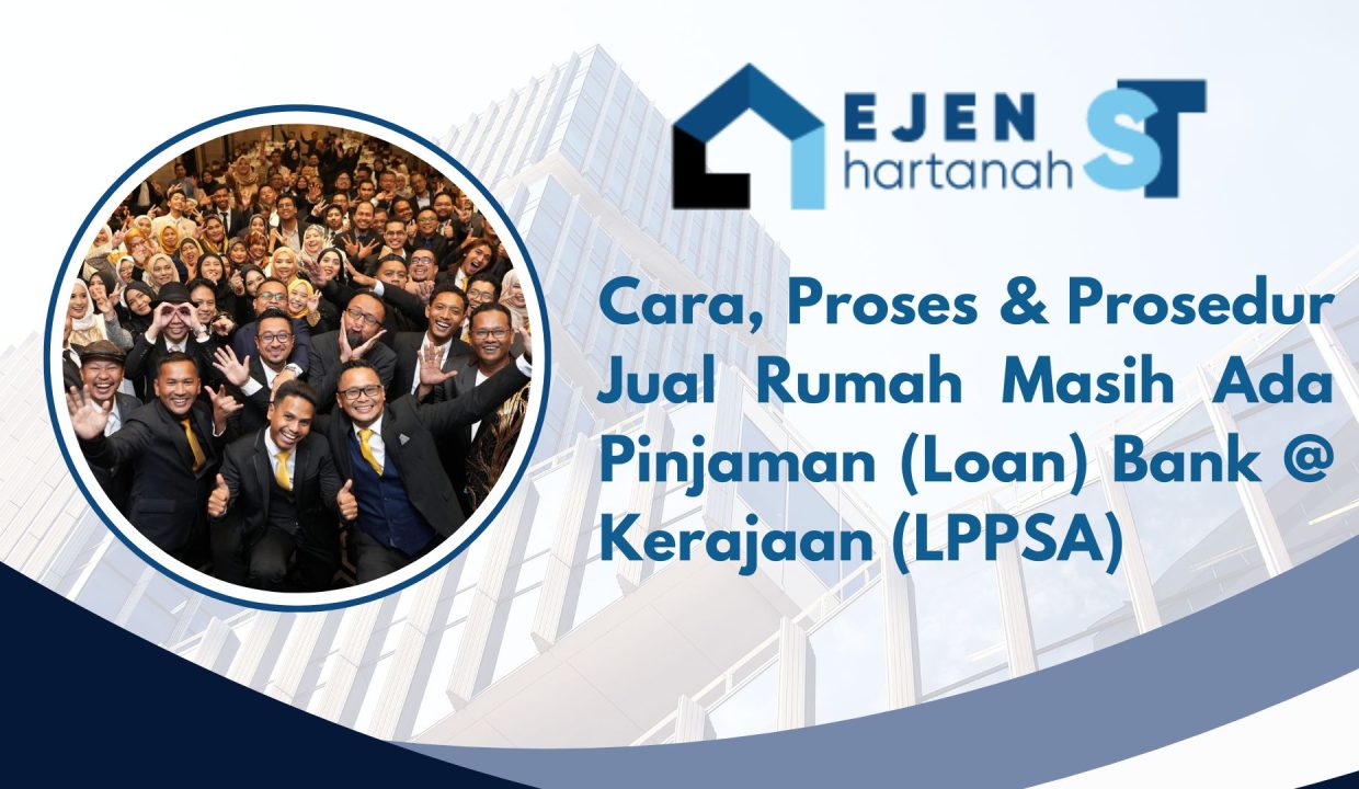 Cara, Proses & Prosedur Jual Rumah Masih Ada Pinjaman (Loan) Bank @ Kerajaan (LPPSA)